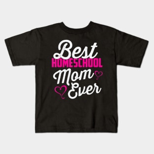 Best Homeschool Mom Ever Homeschooling Teacher Gift Kids T-Shirt